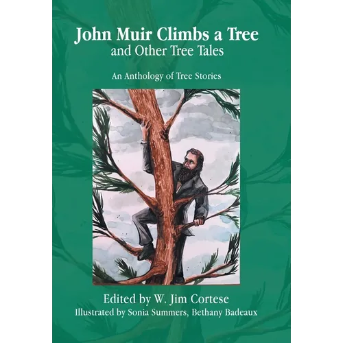 John Muir Climbs a Tree and Other Tree Tales: An Anthology of Tree Stories - Hardcover