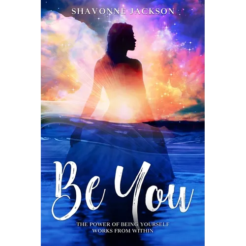 Be You: The power of being yourself works from within - Paperback