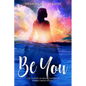 Be You: The power of being yourself works from within - Paperback