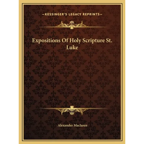 Expositions Of Holy Scripture St. Luke - Hardcover
