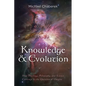 Knowledge and Evolution: How Theology, Philosophy, and Science Converge in the Question of Origins - Hardcover