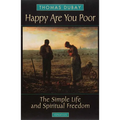 Happy Are You Poor: The Simple Life and Spiritual Freedom - Paperback