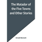 The Matador of the Five Towns and Other Stories - Paperback
