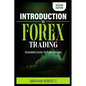 Introduction To Forex Trading: A Beginner's Guide To Forex Trading - Paperback