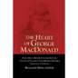 The Heart of George MacDonald: A One-Volume Collection of His Most Important Fiction, Essays, Sermons, Drama, and Biographical Information - Paperback