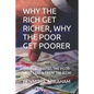Why the Rich Get Richer, Why the Poor Get Poorer: The Ten Lessons the Poor Must Learn from the Rich! - Paperback