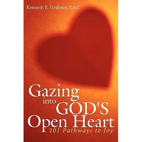 Gazing into God's Open Heart: 101 Pathways to Joy - Paperback