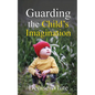 Guarding the Child's Imagination - Paperback