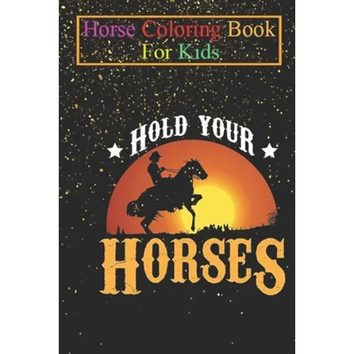 Horse Coloring Book For Kids: Hold your Horses Lover Rider Western Country Animal Coloring Book - For Kids Aged 3-8 (Fun Activities Books) - Paperback