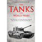 The Tanks of the World Wars: The History of Tank Warfare during World War I and World War II - Paperback