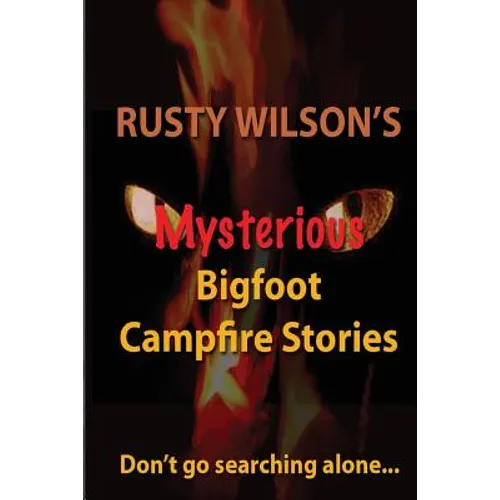 Rusty Wilson's Mysterious Bigfoot Campfire Stories - Paperback