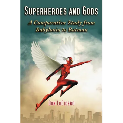 Superheroes and Gods: A Comparative Study from Babylonia to Batman - Paperback