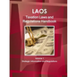 Laos Taxation Laws and Regulations Handbook Volume 1 Strategic Information and Regulations - Paperback