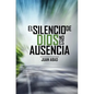 El Silencio De Dios No Es Ausencia: ¿Por qué Dios Guarda Silencio? - Paperback