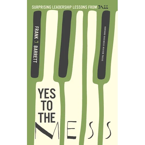 Yes to the Mess: Surprising Leadership Lessons from Jazz - Hardcover
