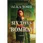Six Days in Bombay: A Continent-Spanning Historical Novel of Friendship, Identity, and Mystery from the New York Times Bestselling Author of the Henna - Hardcover