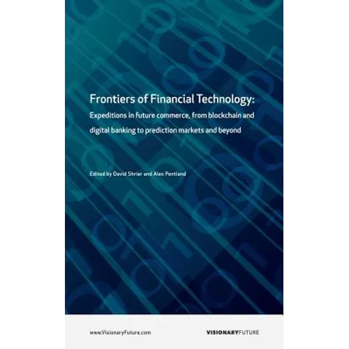 Frontiers of Financial Technology: Expeditions in future commerce, from blockchain and digital banking to prediction markets and beyond - Paperback
