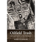 Oilfield Trash: Life and Labor in the Oil Patch - Paperback