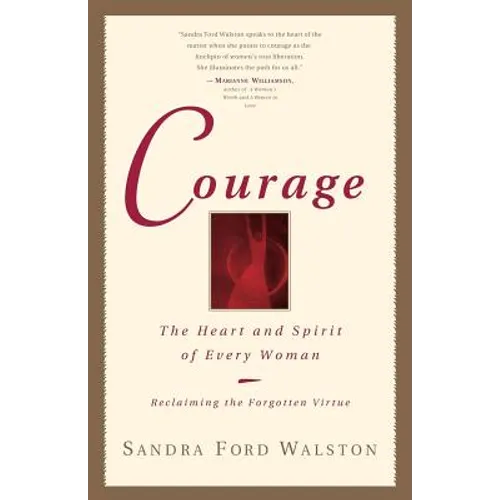Courage: The Heart and Spirit of Every Woman - Paperback
