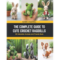 The Complete Guide to Cute Crochet Ragdolls: 30 Adorable Animals and Friends Book - Paperback
