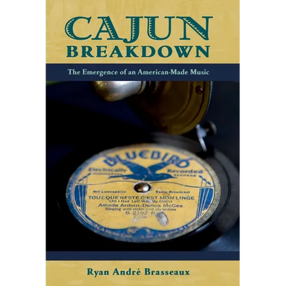 Cajun Breakdown: The Emergence of an American-Made Music - Paperback