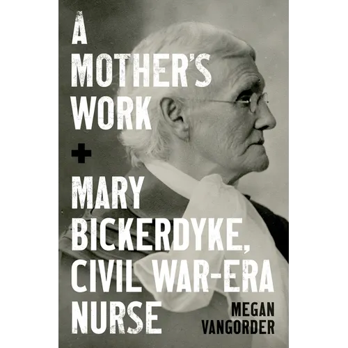 A Mother's Work: Mary Bickerdyke, Civil War-Era Nurse - Paperback