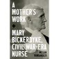 A Mother's Work: Mary Bickerdyke, Civil War-Era Nurse - Paperback