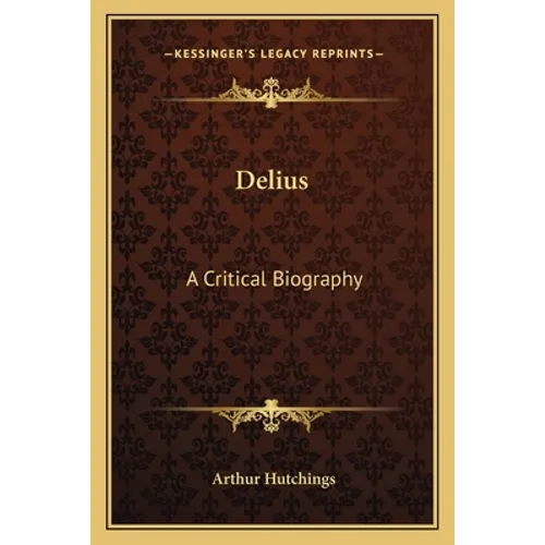 Delius: A Critical Biography - Paperback