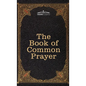 The Book of Common Prayer: and Administration of the Sacraments and other Rites and Ceremonies of the Church, after the use of the Church of England - Hardcover