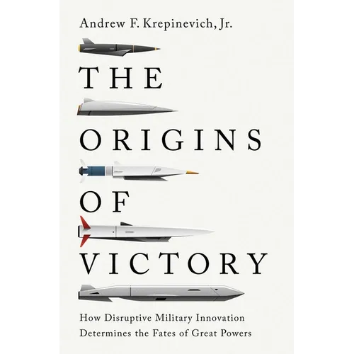The Origins of Victory: How Disruptive Military Innovation Determines the Fates of Great Powers - Paperback