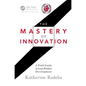 The Mastery of Innovation: A Field Guide to Lean Product Development - Hardcover