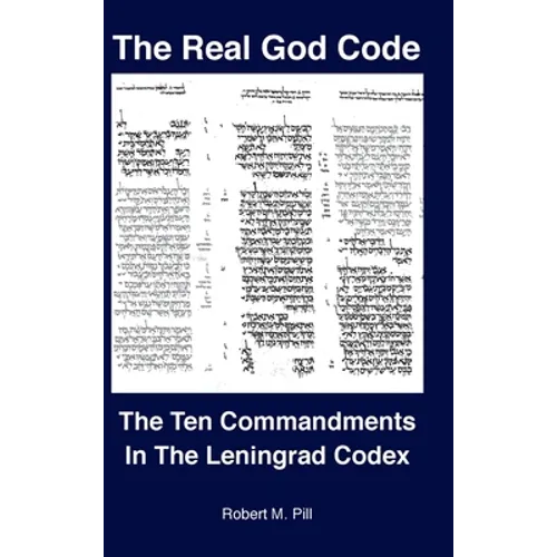 The Real God Code: The Ten Commandments In The Leningrad Codex - Hardcover