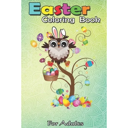 Easter Coloring Book For Adults: Owl Easter Day Funny Owl Bunny Ears and Eggs A Happy Easter Coloring Book For Teens & Adults - Great Gifts with Fun, - Paperback