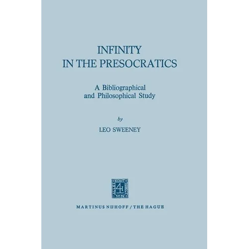 Infinity in the Presocratics: A Bibliographical and Philosophical Study - Paperback