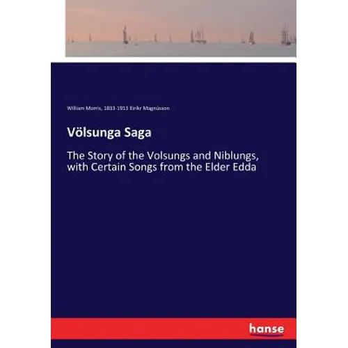 Völsunga Saga: The Story of the Volsungs and Niblungs, with Certain Songs from the Elder Edda - Paperback