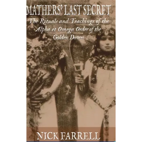 Mathers Last Secret: The Rituals and Teachings of the Alpha et Omega - Hardcover