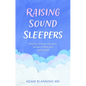 Raising Sound Sleepers: Helping Children Use Their Senses to Rest and Self-Soothe - Paperback