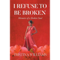 I Refuse to be Broken: Memoirs of a Broken Soul - Paperback