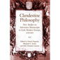 Clandestine Philosophy: New Studies on Subversive Manuscripts in Early Modern Europe, 1620-1823 - Hardcover