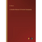 A Smaller Manual of Ancient Geography - Paperback