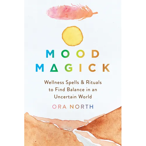 Mood Magick: Wellness Spells and Rituals to Find Balance in an Uncertain World - Paperback