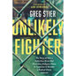 Unlikely Fighter: The Story of How a Fatherless Street Kid Overcame Violence, Chaos, and Confusion to Become a Radical Christ Follower - Paperback