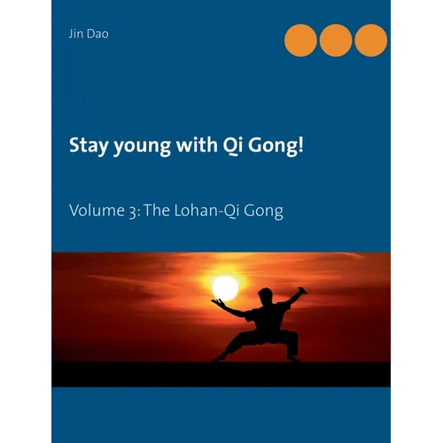 Stay young with Qi Gong: Volume 3: The Lohan-Qi Gong - Paperback