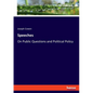 Speeches: On Public Questions and Political Policy - Paperback