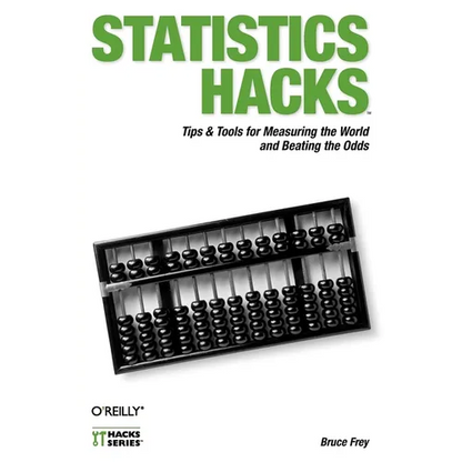 Statistics Hacks: Tips & Tools for Measuring the World and Beating the Odds - Paperback