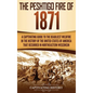 The Peshtigo Fire of 1871: A Captivating Guide to the Deadliest Wildfire in the History of the United States of America That Occurred in Northeas - Hardcover