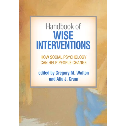 Handbook of Wise Interventions: How Social Psychology Can Help People Change - Paperback