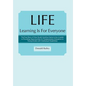 Life Learning Is for Everyone: The True Story of How South Carolina Came to Be a Leader in Providing Opportunities for Postsecondary Education to You - Hardcover