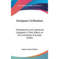 European Civilization: Protestantism and Catholicity Compared in Their Effects on the Civilization of Europe (1850) - Hardcover