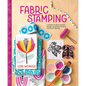 Fabric Stamping: A Simple Guide to Surface Design Using Block Printing and Foam Stamps - Hardcover